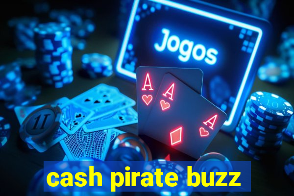 cash pirate buzz